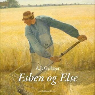 A. J. Gejlager: Esben og Else : roman fra stavnsbåndets tid (Ved Agnethe Bjørn)