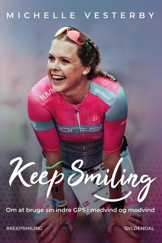 Michelle Vesterby: Keep smiling : om at bruge sin indre GPS i medvind og modvind