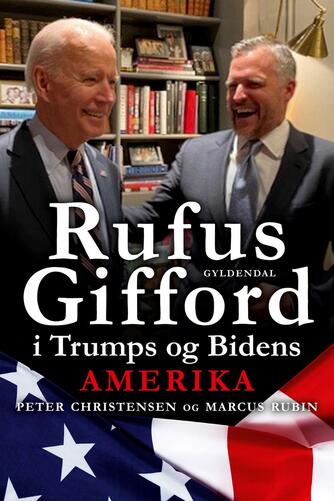 Peter Christensen (f. 1973), Marcus Rubin (f. 1970): Rufus Gifford i Trumps og Bidens Amerika