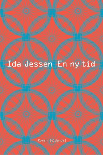 Ida Jessen (f. 1964): En ny tid : roman