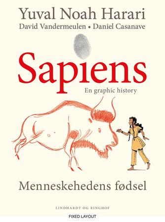 Yuval Noah Harari, Daniel Casanave: Sapiens : en graphic history. 1, Menneskehedens fødsel