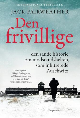 : Den frivillige : den sande historie om modstandshelten, som infiltrerede Auschwitz
