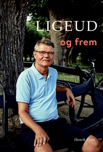Henrik From (f. 1965): Ligeud og frem