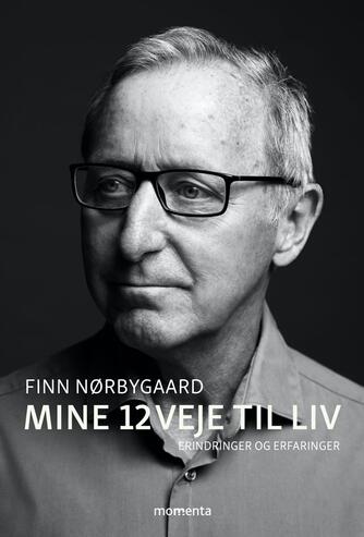 Finn Nørbygaard: Mine 12 veje til liv : erindringer og erfaringer