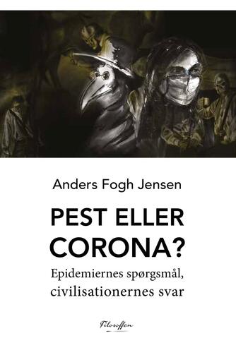Anders Fogh Jensen: Pest eller corona? : epidemiernes spørgsmål, civilisationernes svar