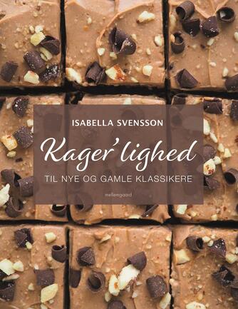 Isabella Svensson: Kager'lighed : til nye og gamle klassikere