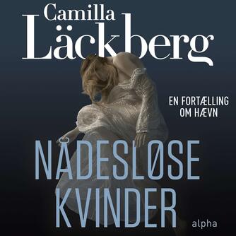Camilla Läckberg: Nådesløse kvinder