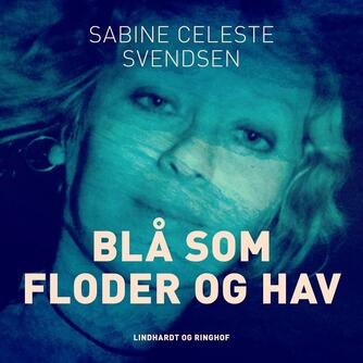 Sabine Celeste Svendsen: Blå som floder og hav : roman