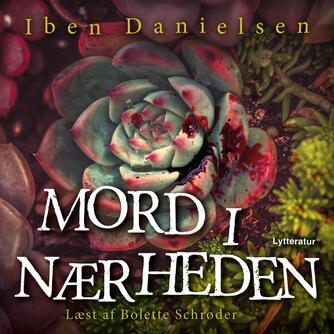 Iben Danielsen (f. 1956): Mord i nærheden : hverdagskrimi med hoveddamen