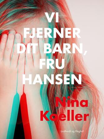 Nina Koeller: Vi fjerner dit barn fru Hansen