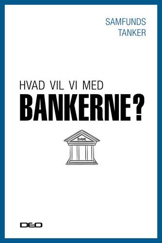 : Hvad vil vi med bankerne? : et oplæg til debat om EU's bankunion