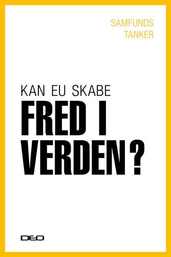 : Kan EU skabe fred i verden? : udenrigspolitik og forsvarssamarbejde i EU