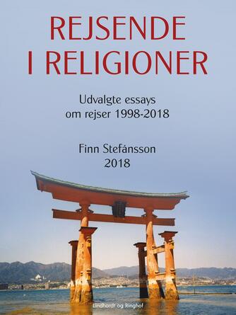 Finn Stefánsson: Rejsende i religioner. Bind 1, Udvalgte essays om rejser 1998-2018