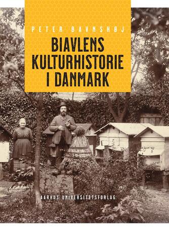 Peter Bavnshøj: Biavlens kulturhistorie i Danmark