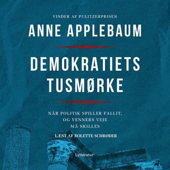 Anne Applebaum: Demokratiets tusmørke : når politik spiller fallit, og venners veje må skilles