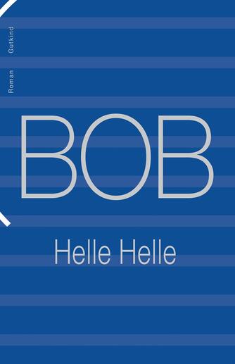 Helle Helle: Bob : roman