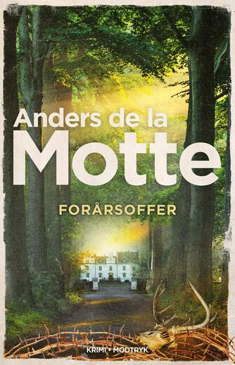 Anders De la Motte: Forårsoffer : krimi