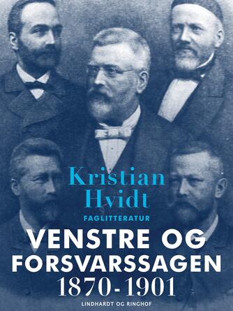 Kristian Hvidt: Venstre og forsvarssagen 1870-1901