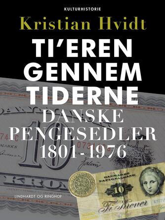 Kristian Hvidt: Ti'eren gennem tiderne : danske pengesedler 1801-1976