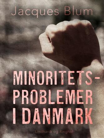 Jacques Blum: Minoritetsproblemer i Danmark : en samling artikler om etniske minoriteter i Danmark