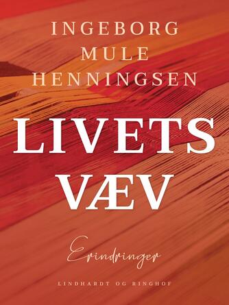 Ingeborg Mule Henningsen: Livets væv : erindringer fra et virksomt liv