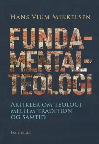 Hans Vium Mikkelsen: Fundamentalteologi : artikler om teologi mellem tradition og samtid