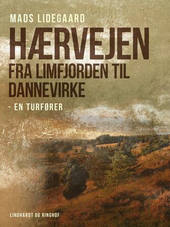 Mads Lidegaard: Hærvejen : fra Limfjorden til Dannevirke : en turfører