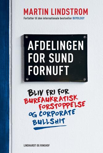 Martin Lindstrøm: Afdelingen for sund fornuft : bliv fri for bureaukratisk forstoppelse og corporate bullshit