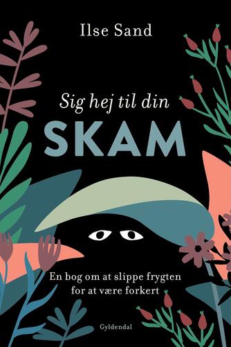 Ilse Sand: Sig hej til din skam : en bog om at slippe frygten for at være forkert
