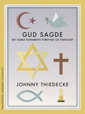 Johnny Thiedecke: Gud sagde : Det Gamle Testamente forkyndt og fortolket