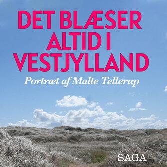 : Det blæser altid i Vestjylland : portræt af Malte Tellerup