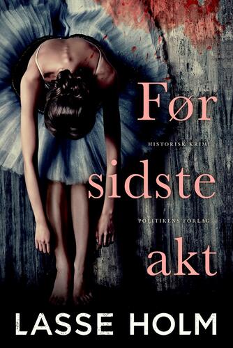 Lasse Holm (f. 1968): Før sidste akt : historisk krimi