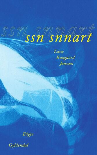 Lasse Raagaard Jønsson (f. 1994): ssn snnart : digte