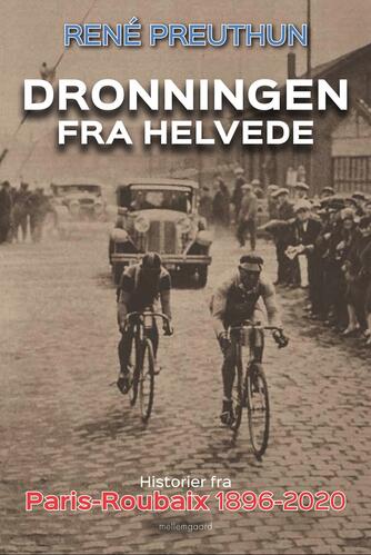 René Preuthun: Dronningen fra helvede : historier fra Paris-Roubaix 1896-2020