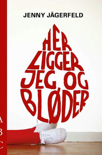 Jenny Jägerfeld: Her ligger jeg og bløder