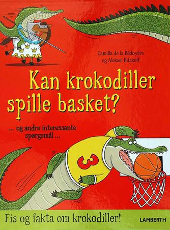 Aleksei Bitskoff, Camilla De la Bédoyère: Kan krokodiller spille basket?