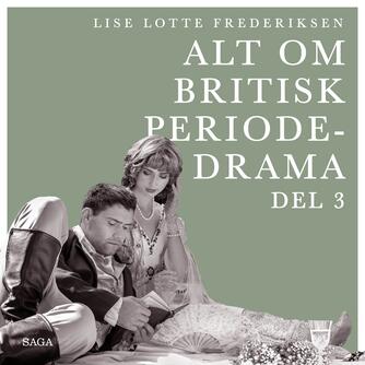 Lise Lotte Frederiksen (f. 1951): Alt om britisk periodedrama. 3