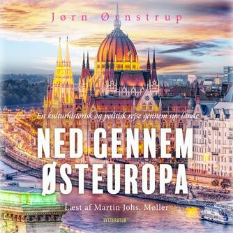 Jørn Ørnstrup: Ned gennem Østeuropa : en kulturhistorisk og politisk rejse gennem syv lande