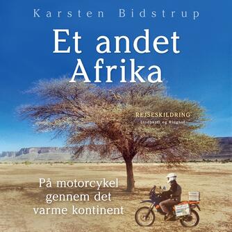 Karsten Bidstrup: Et andet Afrika : på motorcykel igennem det mørke kontinent