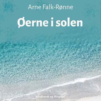 Arne Falk-Rønne: Øerne i solen : en beretning om Kanarieøerne (Ved Arne Falk-Rønne)