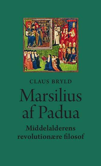 Claus Bryld: Marsilius af Padua : middelalderens revolutionære filosof