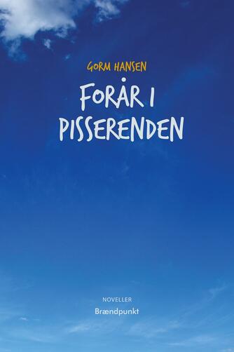 Gorm Hansen: Forår i Pisserenden og andre noveller