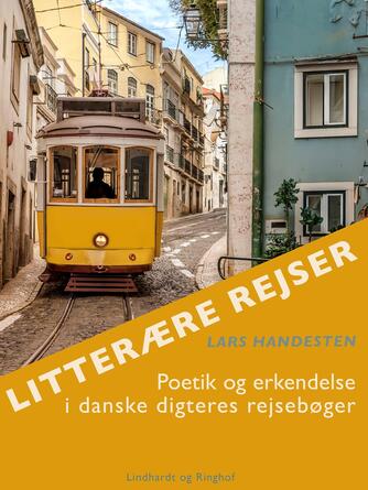Lars Handesten: Litterære rejser : poetik og erkendelse i danske digteres rejsebøger