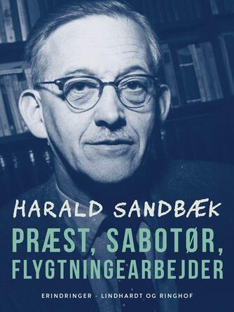 Harald Sandbæk: Præst, sabotør, flygtningearbejder