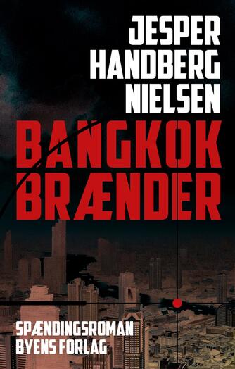 Jesper Handberg Nielsen (f. 1977): Bangkok brænder : spændingsroman