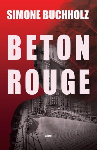 Simone Buchholz (f. 1972): Beton Rouge : krimi