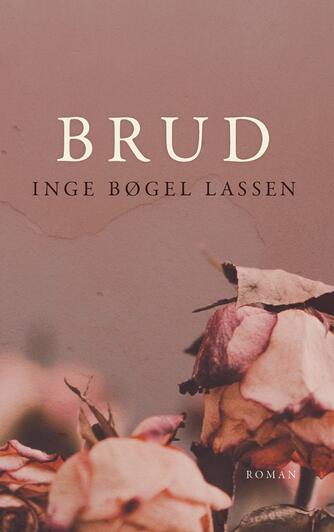 Inge Bøgel Lassen: Brud : roman