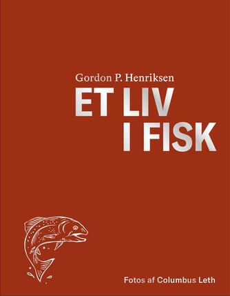 Gordon P. Henriksen: Et liv i fisk