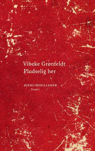 Vibeke Grønfeldt: Pludselig her : øjebliksbilleder