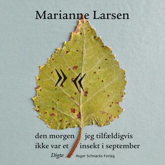 Marianne Larsen (f. 1951): Den morgen jeg tilfældigvis ikke var et insekt i september
